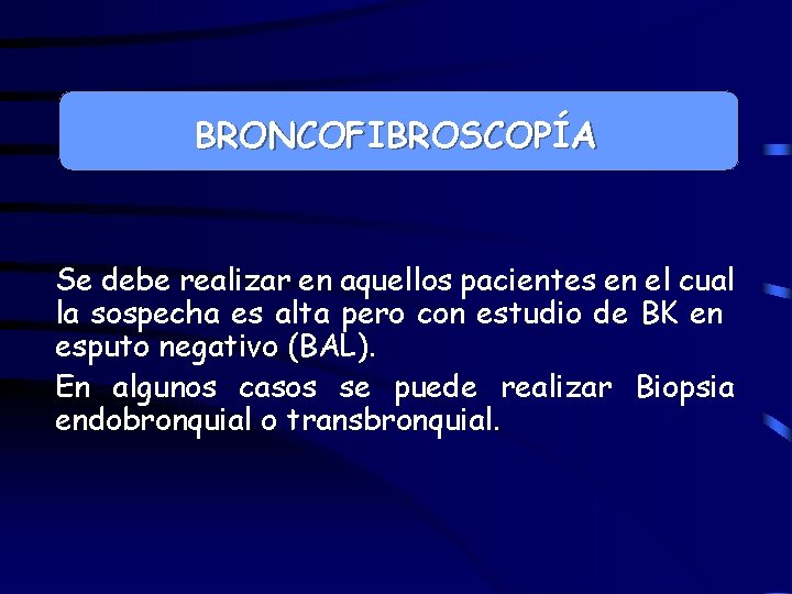 BRONCOFIBROSCOPÍA Se debe realizar en aquellos pacientes en el cual la sospecha es alta