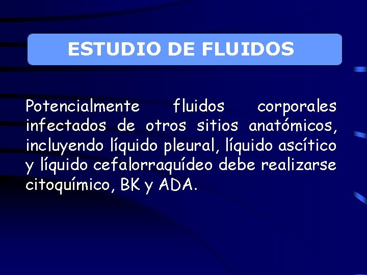 ESTUDIO DE FLUIDOS Potencialmente fluidos corporales infectados de otros sitios anatómicos, incluyendo líquido pleural,