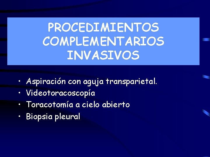 PROCEDIMIENTOS COMPLEMENTARIOS INVASIVOS • • Aspiración con aguja transparietal. Videotoracoscopía Toracotomía a cielo abierto