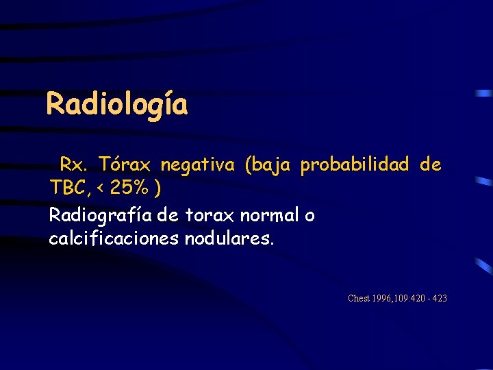 Radiología Rx. Tórax negativa (baja probabilidad de TBC, < 25% ) Radiografía de torax