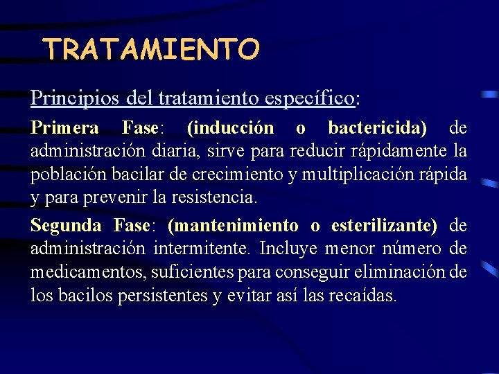 TRATAMIENTO Principios del tratamiento específico: Primera Fase: (inducción o bactericida) de administración diaria, sirve