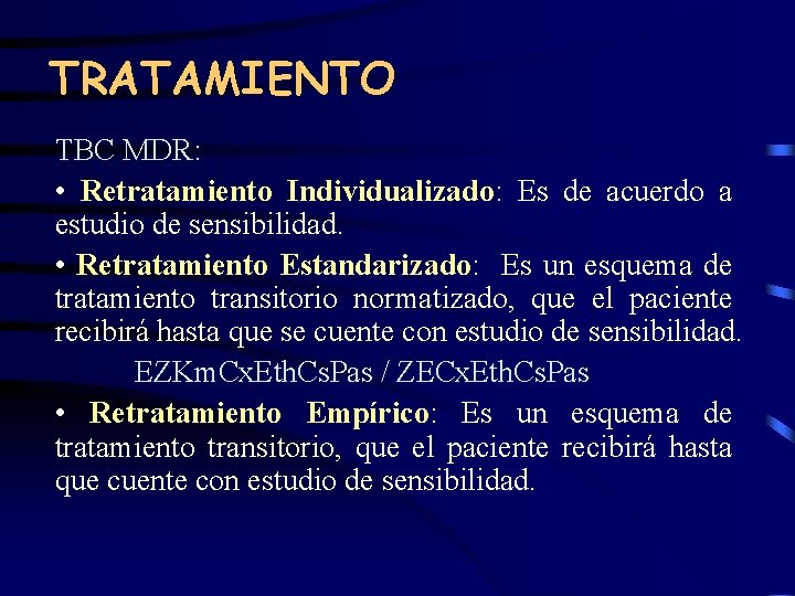 TRATAMIENTO TBC MDR: • Retratamiento Individualizado: Es de acuerdo a estudio de sensibilidad. •