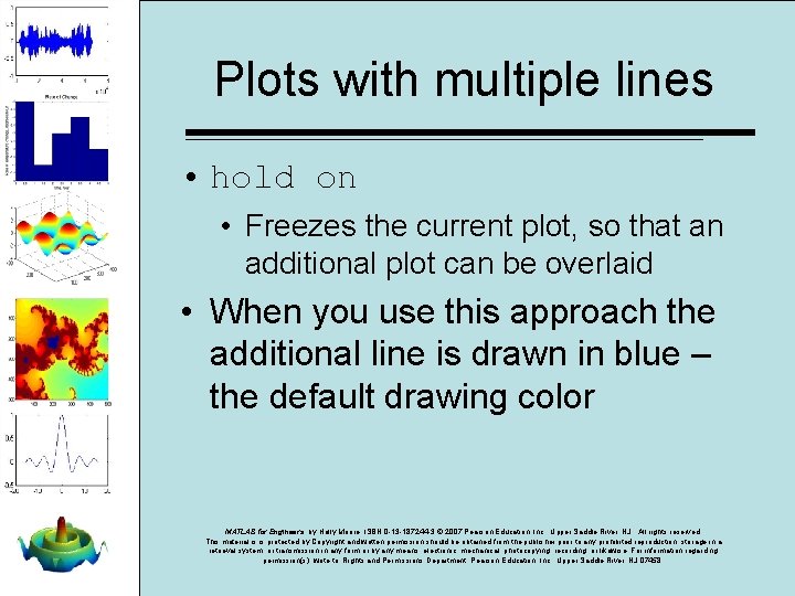 Plots with multiple lines • hold on • Freezes the current plot, so that Plots with multiple lines • hold on • Freezes the current plot, so that