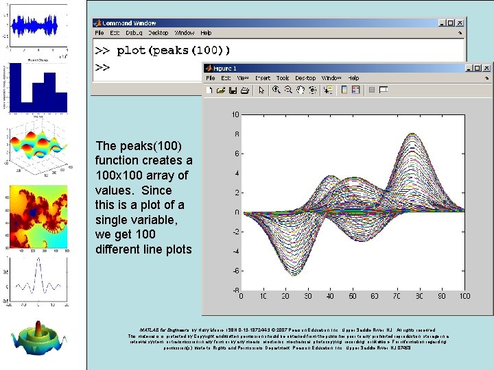 The peaks(100) function creates a 100 x 100 array of values. Since this is The peaks(100) function creates a 100 x 100 array of values. Since this is