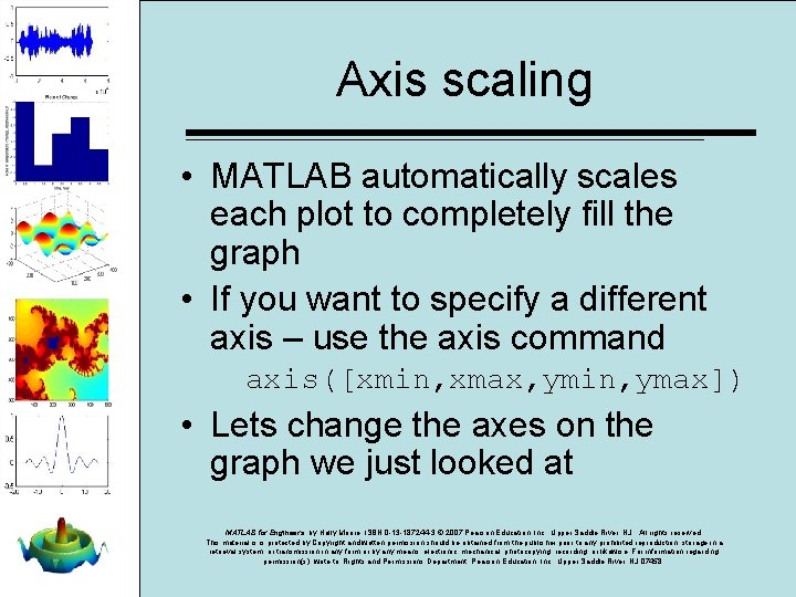 Axis scaling • MATLAB automatically scales each plot to completely fill the graph • Axis scaling • MATLAB automatically scales each plot to completely fill the graph •