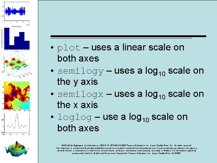 • plot – uses a linear scale on both axes • semilogy – • plot – uses a linear scale on both axes • semilogy –