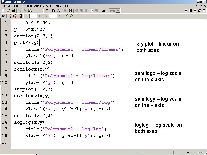 x-y plot – linear on both axes semilogx – log scale on the x x-y plot – linear on both axes semilogx – log scale on the x
