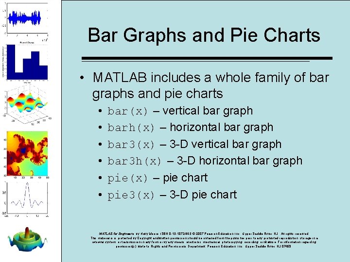 Bar Graphs and Pie Charts • MATLAB includes a whole family of bar graphs Bar Graphs and Pie Charts • MATLAB includes a whole family of bar graphs