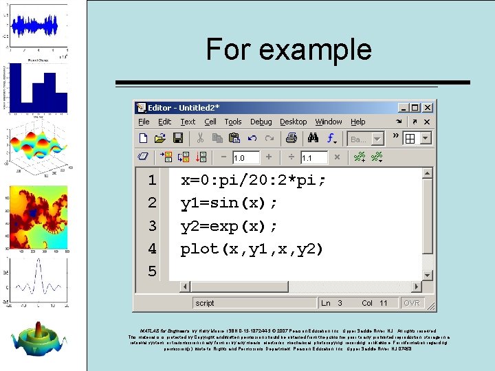 For example MATLAB for Engineers, by Holly Moore. ISBN 0 -13 -187244 -3. © For example MATLAB for Engineers, by Holly Moore. ISBN 0 -13 -187244 -3. ©
