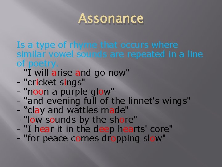 Assonance Is a type of rhyme that occurs where similar vowel sounds are repeated
