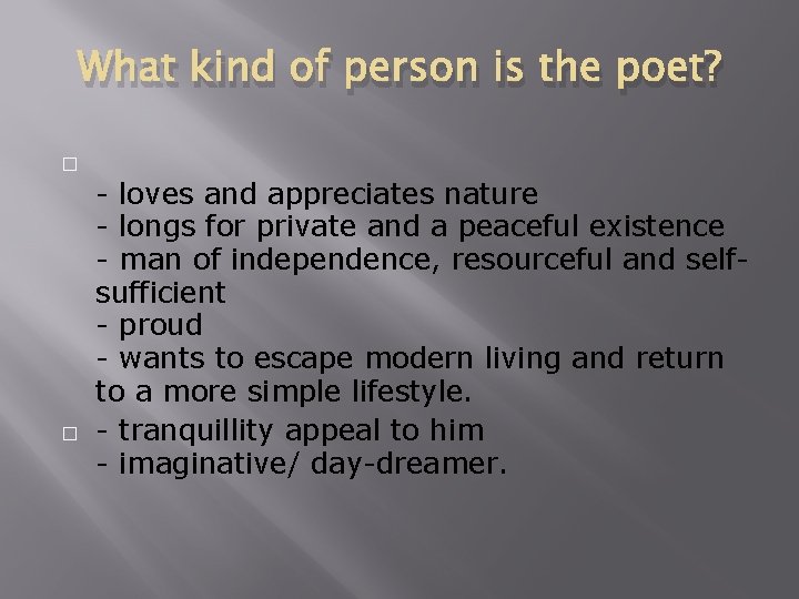 What kind of person is the poet? � � - loves and appreciates nature