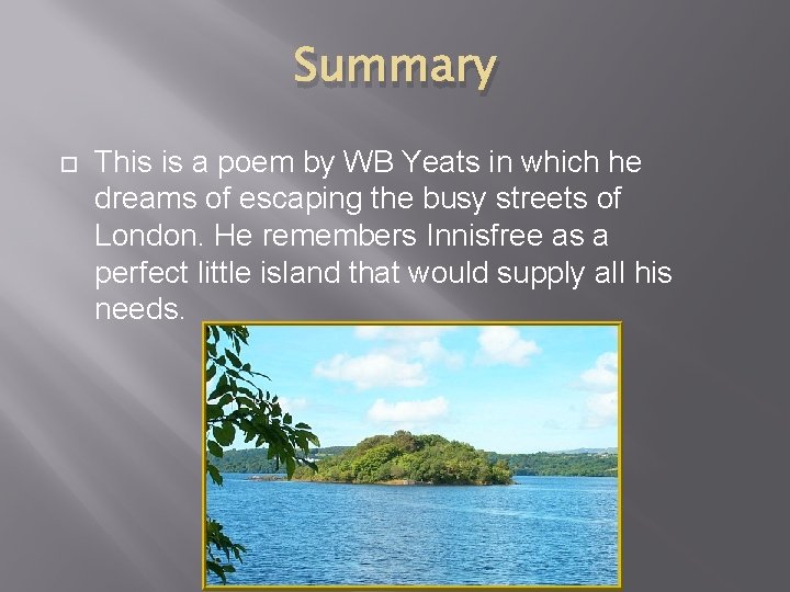 Summary This is a poem by WB Yeats in which he dreams of escaping