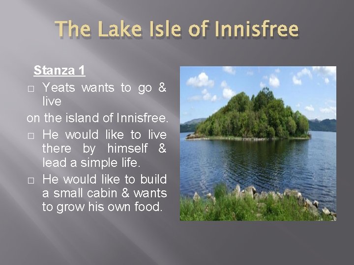 The Lake Isle of Innisfree Stanza 1 � Yeats wants to go & live