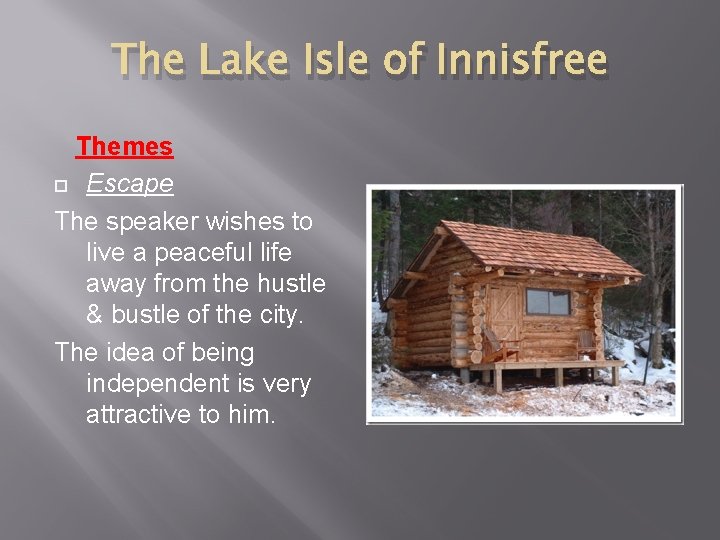 The Lake Isle of Innisfree Themes Escape The speaker wishes to live a peaceful