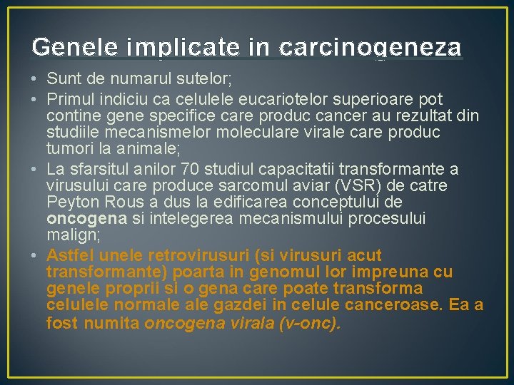 Genele implicate in carcinogeneza • Sunt de numarul sutelor; • Primul indiciu ca celulele