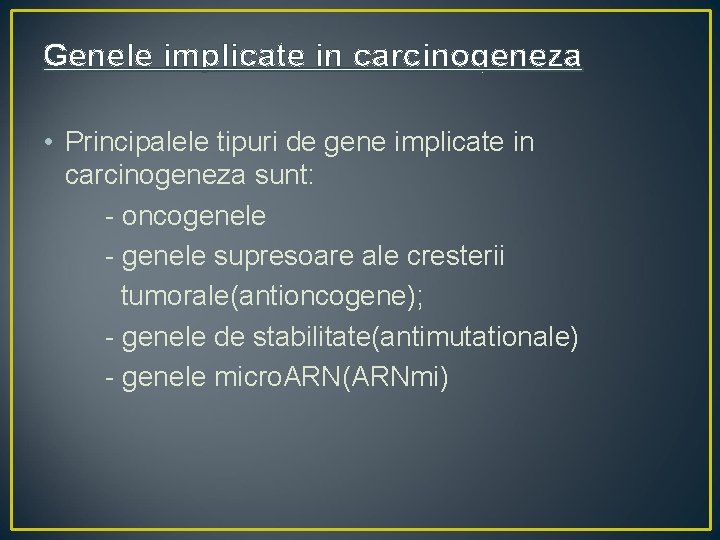 Genele implicate in carcinogeneza • Principalele tipuri de gene implicate in carcinogeneza sunt: -