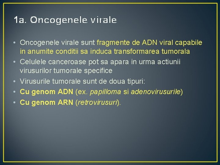 1 a. Oncogenele virale • Oncogenele virale sunt fragmente de ADN viral capabile in