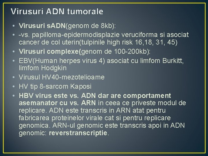 Virusuri ADN tumorale • Virusuri s. ADN(genom de 8 kb): • -vs. papilloma-epidermodisplazie veruciforma