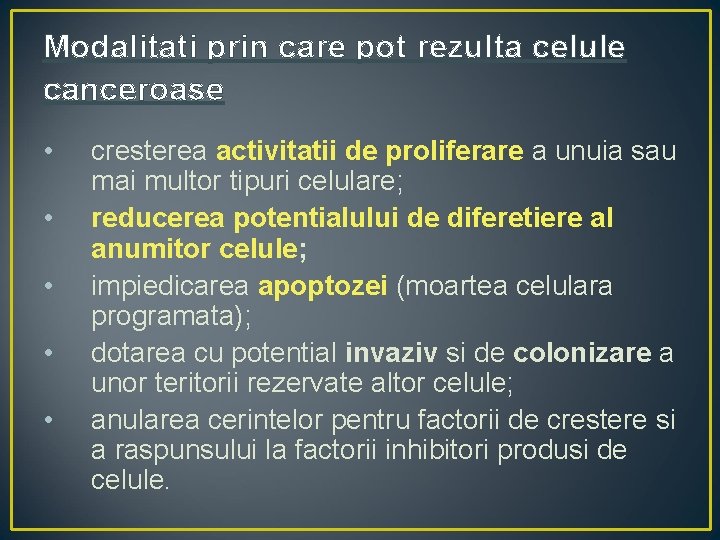 Modalitati prin care pot rezulta celule canceroase • • • cresterea activitatii de proliferare