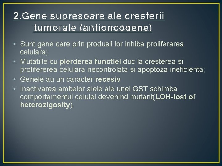 2. Gene supresoare ale cresterii tumorale (antioncogene) • Sunt gene care prin produsii lor
