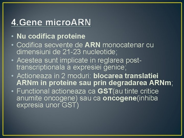 4. Gene micro. ARN • Nu codifica proteine • Codifica secvente de ARN monocatenar