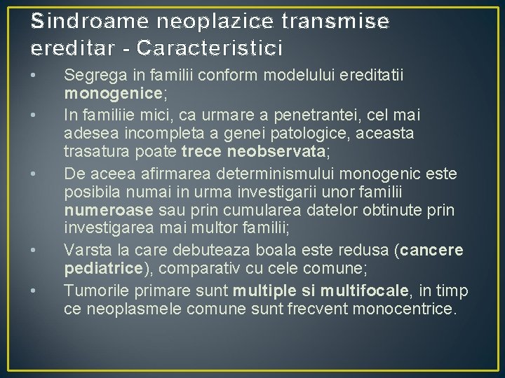 Sindroame neoplazice transmise ereditar - Caracteristici • • • Segrega in familii conform modelului