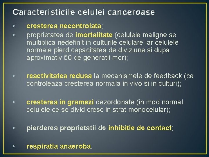 Caracteristicile celulei canceroase • • cresterea necontrolata; proprietatea de imortalitate (celulele maligne se multiplica