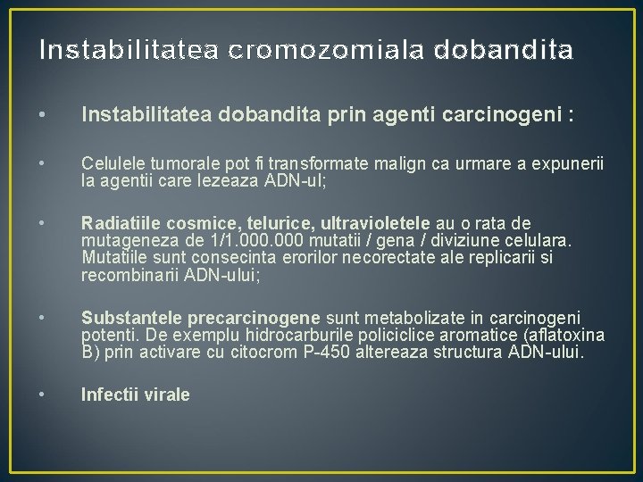 Instabilitatea cromozomiala dobandita • Instabilitatea dobandita prin agenti carcinogeni : • Celulele tumorale pot