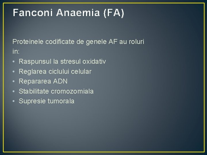 Fanconi Anaemia (FA) Proteinele codificate de genele AF au roluri in: • Raspunsul la