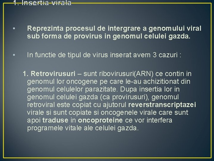 1. Insertia virala • Reprezinta procesul de intergrare a genomului viral sub forma de