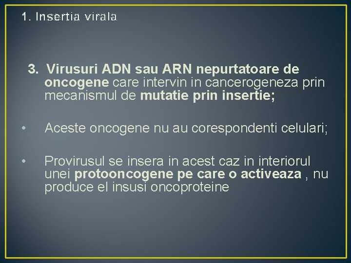 1. Insertia virala 3. Virusuri ADN sau ARN nepurtatoare de oncogene care intervin in