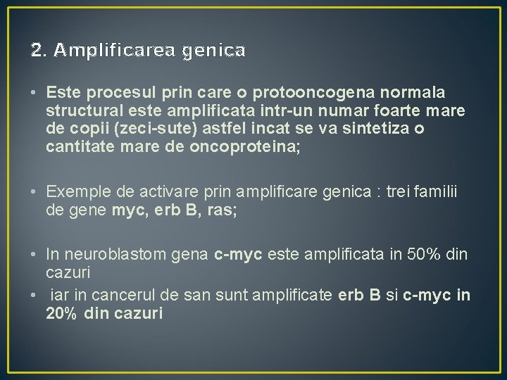 2. Amplificarea genica • Este procesul prin care o protooncogena normala structural este amplificata