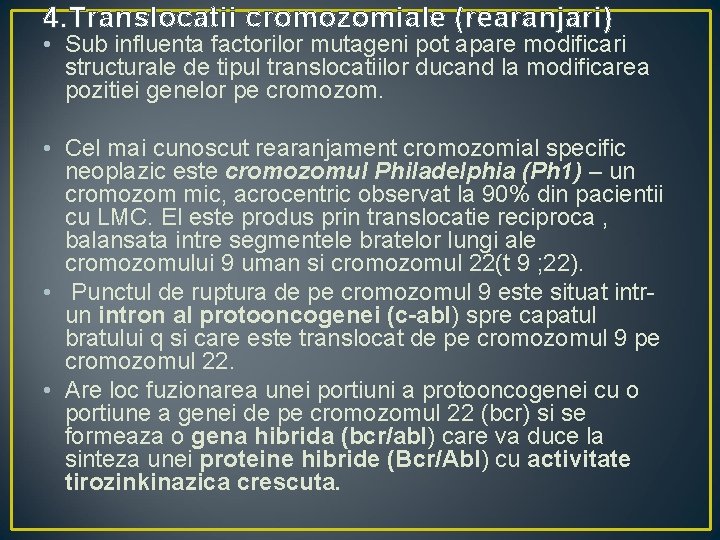 4. Translocatii cromozomiale (rearanjari) • Sub influenta factorilor mutageni pot apare modificari structurale de