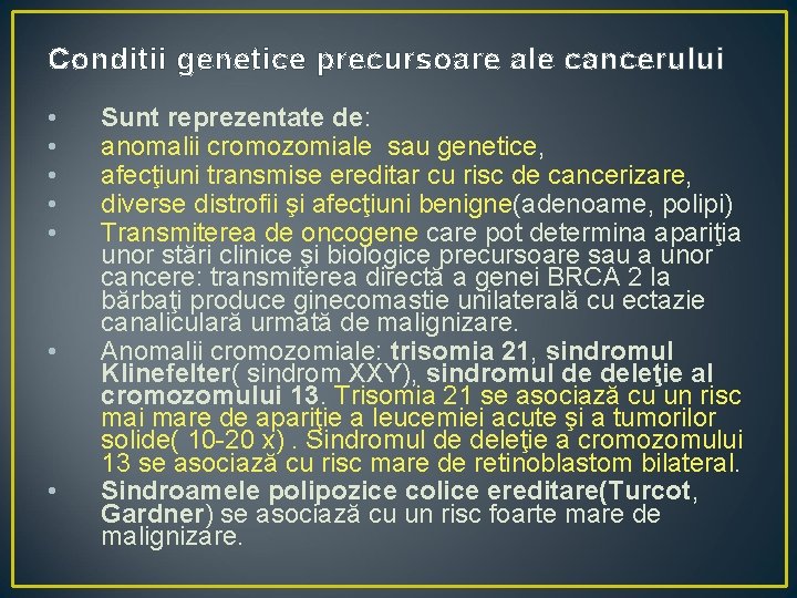 Conditii genetice precursoare ale cancerului • • Sunt reprezentate de: anomalii cromozomiale sau genetice,