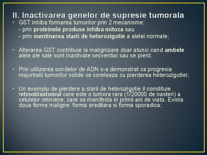 II. Inactivarea genelor de supresie tumorala • GST inhiba formarea tumorilor prin 2 mecanisme: