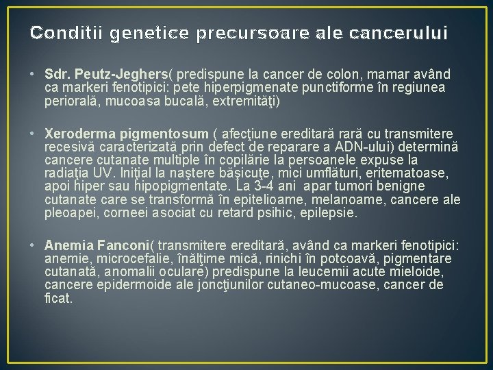 Conditii genetice precursoare ale cancerului • Sdr. Peutz-Jeghers( predispune la cancer de colon, mamar