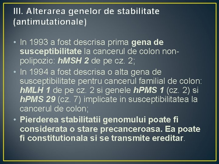 III. Alterarea genelor de stabilitate (antimutationale) • In 1993 a fost descrisa prima gena