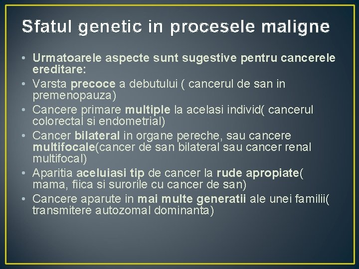 Sfatul genetic in procesele maligne • Urmatoarele aspecte sunt sugestive pentru cancerele ereditare: •