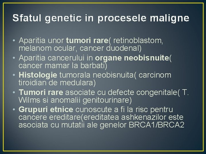 Sfatul genetic in procesele maligne • Aparitia unor tumori rare( retinoblastom, melanom ocular, cancer