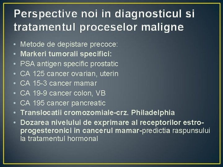 Perspective noi in diagnosticul si tratamentul proceselor maligne • • • Metode de depistare