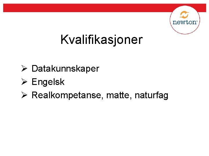 Kvalifikasjoner Ø Datakunnskaper Ø Engelsk Ø Realkompetanse, matte, naturfag 