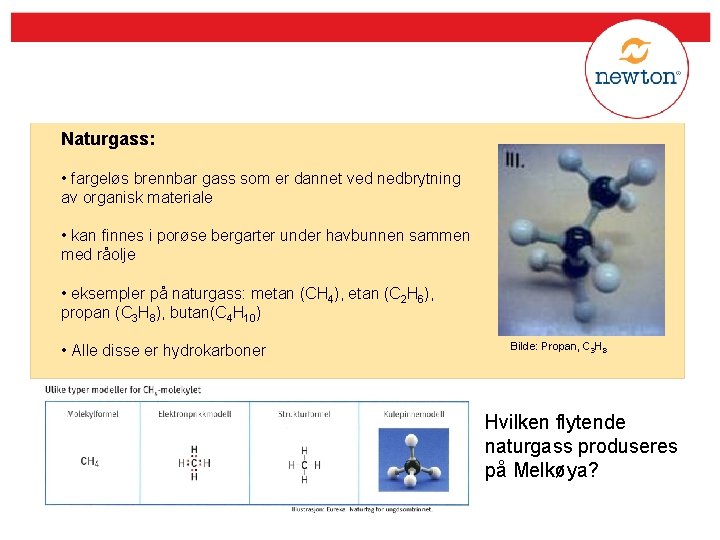 Naturgass: • fargeløs brennbar gass som er dannet ved nedbrytning av organisk materiale •