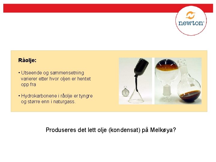 Råolje: • Utseende og sammensetning varierer etter hvor oljen er hentet opp fra •