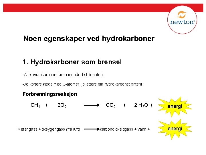 Noen egenskaper ved hydrokarboner 1. Hydrokarboner som brensel -Alle hydrokarboner brenner når de blir