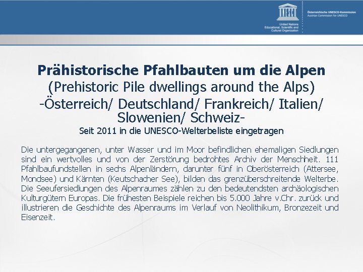 Prähistorische Pfahlbauten um die Alpen (Prehistoric Pile dwellings around the Alps) -Österreich/ Deutschland/ Frankreich/