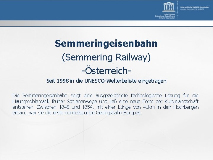 Semmeringeisenbahn (Semmering Railway) -Österreich. Seit 1998 in die UNESCO-Welterbeliste eingetragen Die Semmeringeisenbahn zeigt eine
