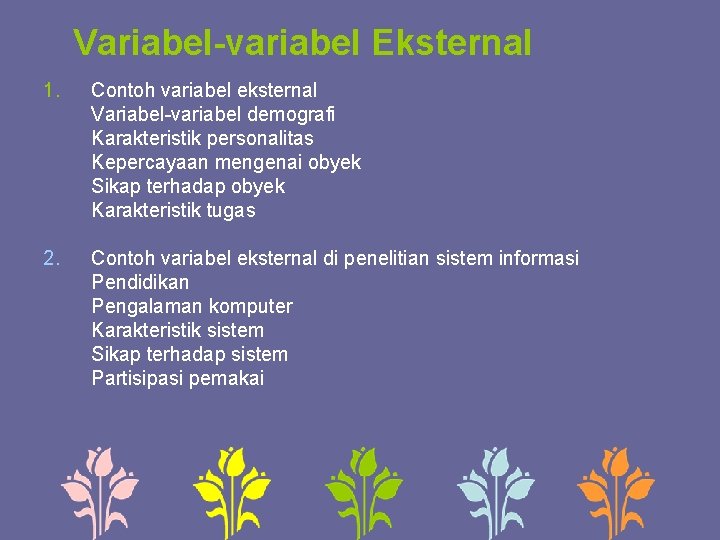 Variabel-variabel Eksternal 1. Contoh variabel eksternal Variabel-variabel demografi Karakteristik personalitas Kepercayaan mengenai obyek Sikap