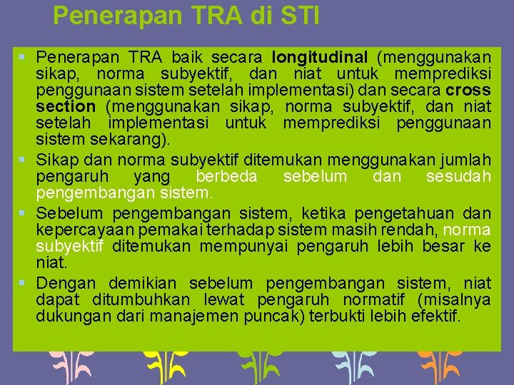 Penerapan TRA di STI § Penerapan TRA baik secara longitudinal (menggunakan sikap, norma subyektif,