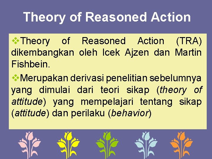 Theory of Reasoned Action v. Theory of Reasoned Action (TRA) dikembangkan oleh Icek Ajzen