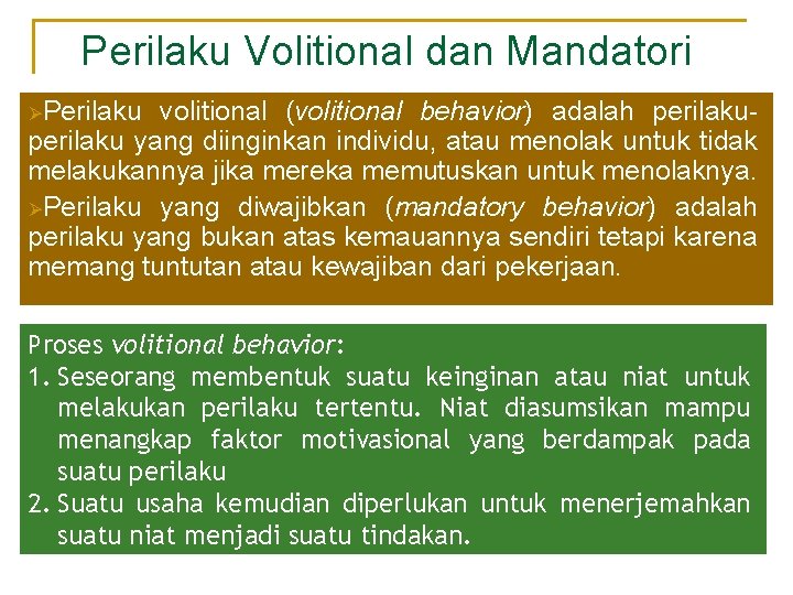 Perilaku Volitional dan Mandatori ØPerilaku volitional (volitional behavior) adalah perilaku yang diinginkan individu, atau